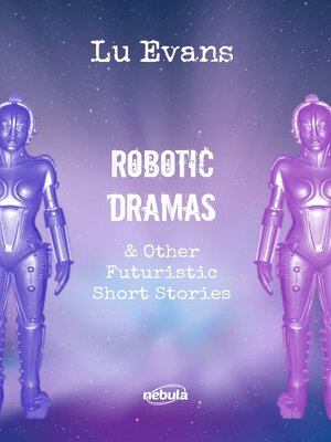 cover image of Robotic Dramas & other futuristic short stories
